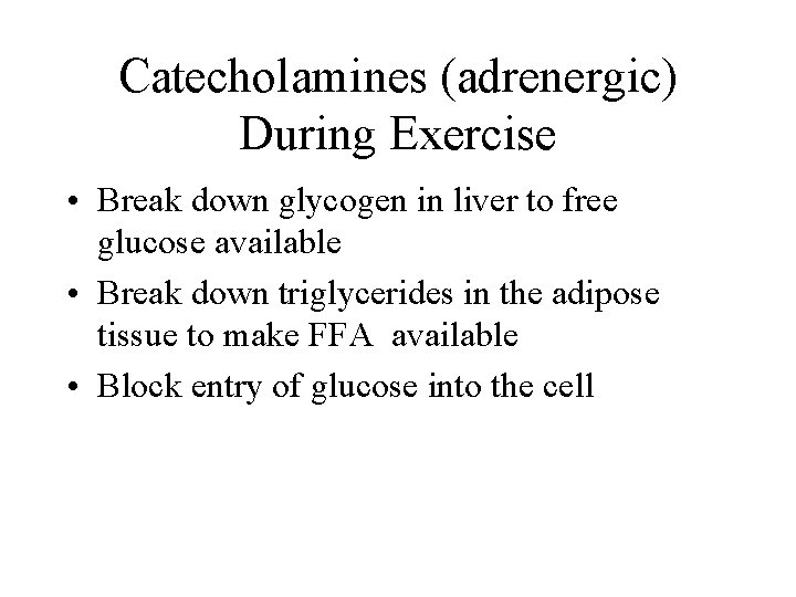 Catecholamines (adrenergic) During Exercise • Break down glycogen in liver to free glucose available