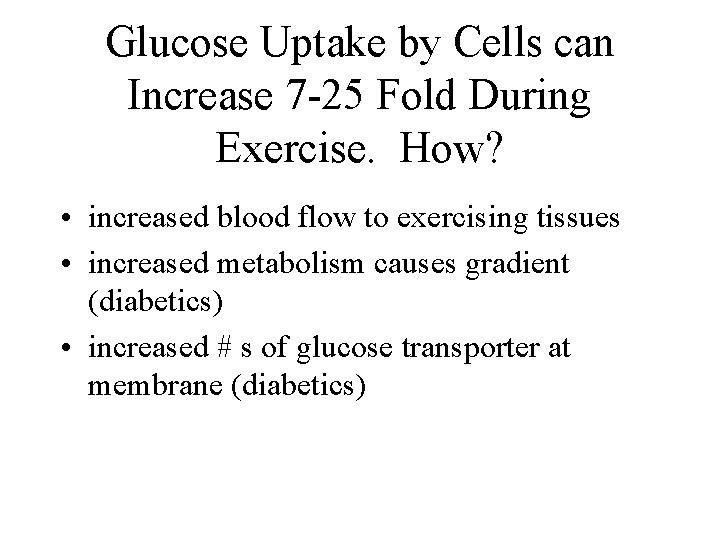 Glucose Uptake by Cells can Increase 7 -25 Fold During Exercise. How? • increased