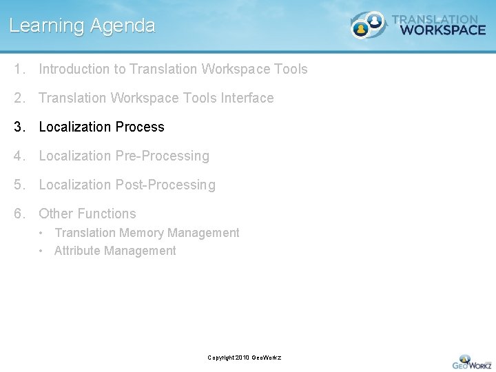 Learning Agenda 1. Introduction to Translation Workspace Tools 2. Translation Workspace Tools Interface 3.