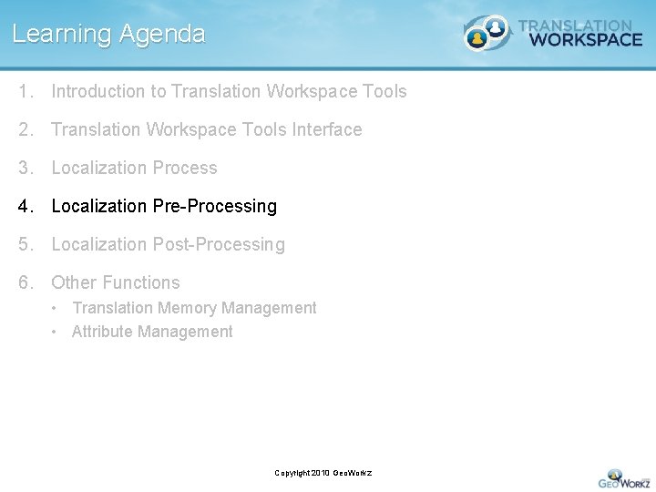 Learning Agenda 1. Introduction to Translation Workspace Tools 2. Translation Workspace Tools Interface 3.