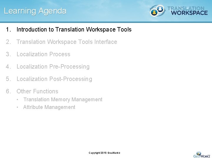 Learning Agenda 1. Introduction to Translation Workspace Tools 2. Translation Workspace Tools Interface 3.