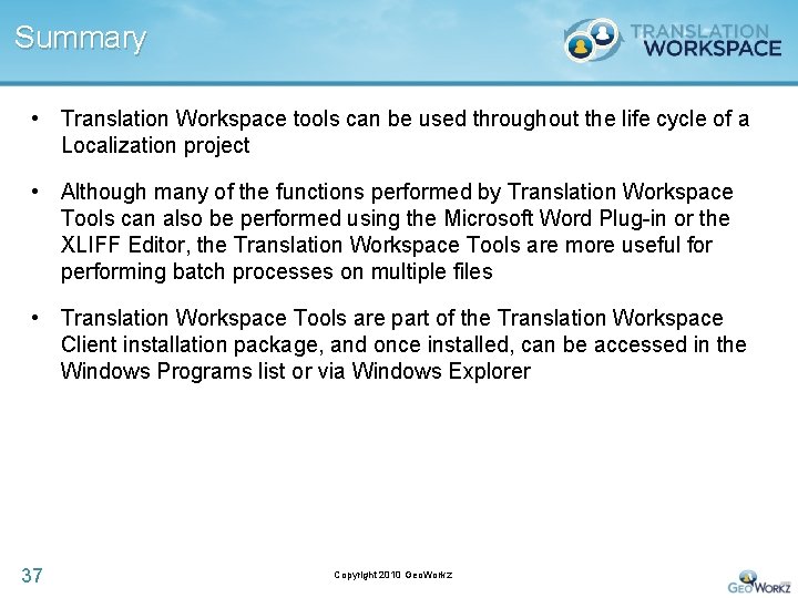 Summary • Translation Workspace tools can be used throughout the life cycle of a