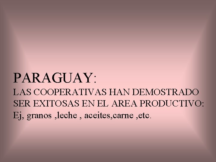 PARAGUAY: LAS COOPERATIVAS HAN DEMOSTRADO SER EXITOSAS EN EL AREA PRODUCTIVO: Ej, granos ,