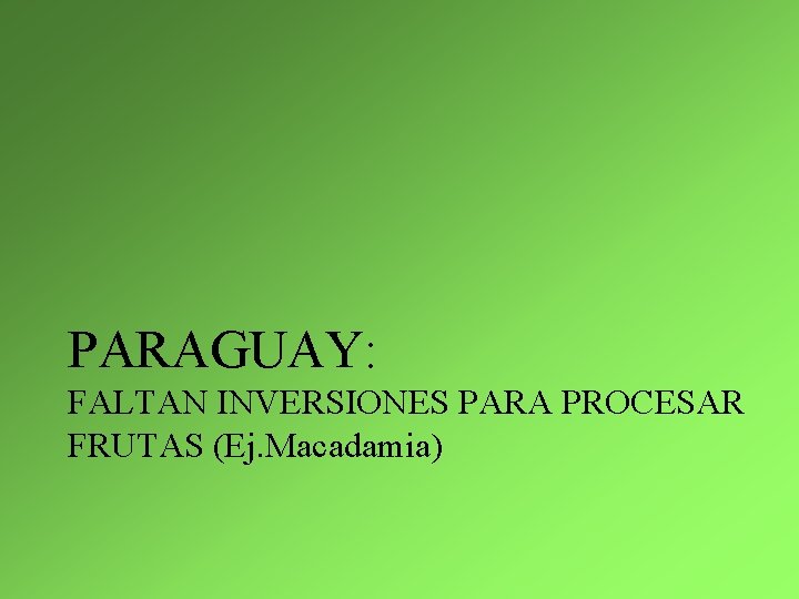 PARAGUAY: FALTAN INVERSIONES PARA PROCESAR FRUTAS (Ej. Macadamia) 