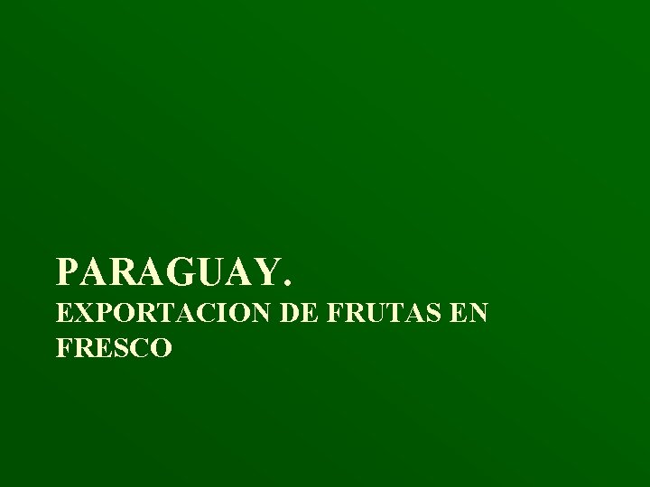 PARAGUAY. EXPORTACION DE FRUTAS EN FRESCO 