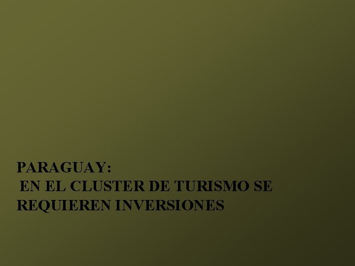 PARAGUAY: EN EL CLUSTER DE TURISMO SE REQUIEREN INVERSIONES 