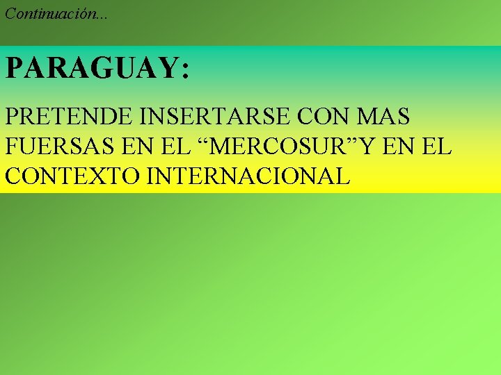 Continuación. . . PARAGUAY: PRETENDE INSERTARSE CON MAS FUERSAS EN EL “MERCOSUR”Y EN EL