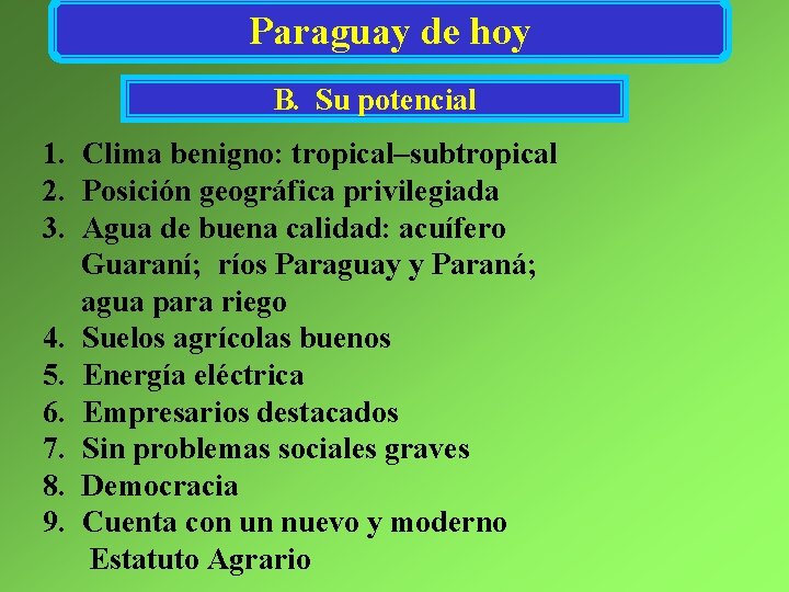 Paraguay de hoy B. Su potencial 1. Clima benigno: tropical–subtropical 2. Posición geográfica privilegiada