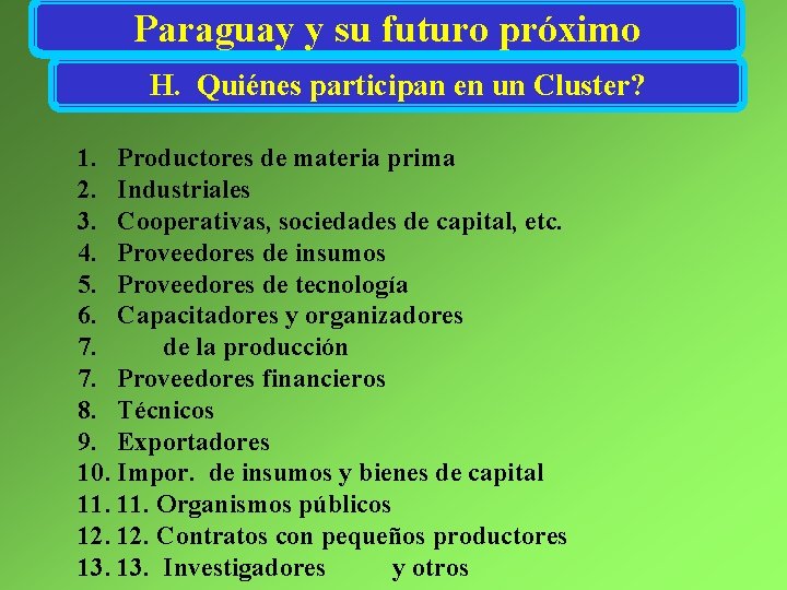 Paraguay y su futuro próximo H. Quiénes participan en un Cluster? 1. Productores de