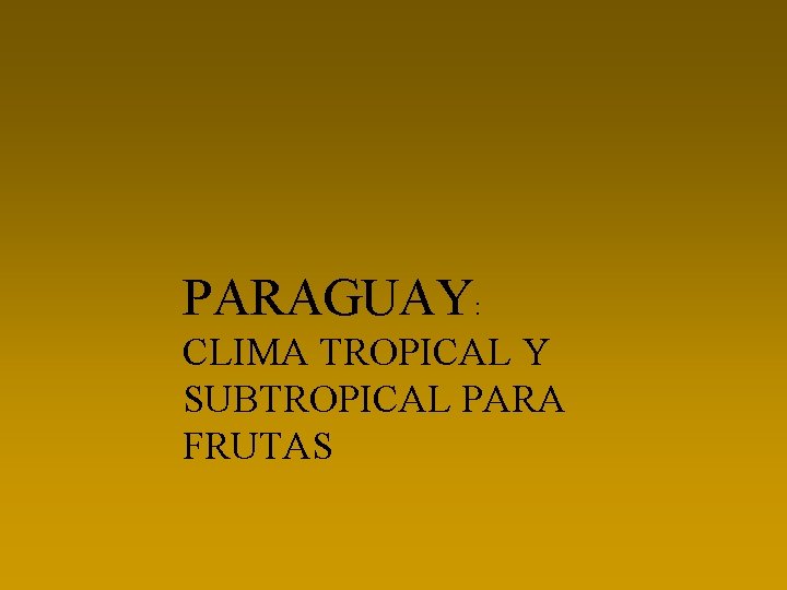 PARAGUAY: CLIMA TROPICAL Y SUBTROPICAL PARA FRUTAS 