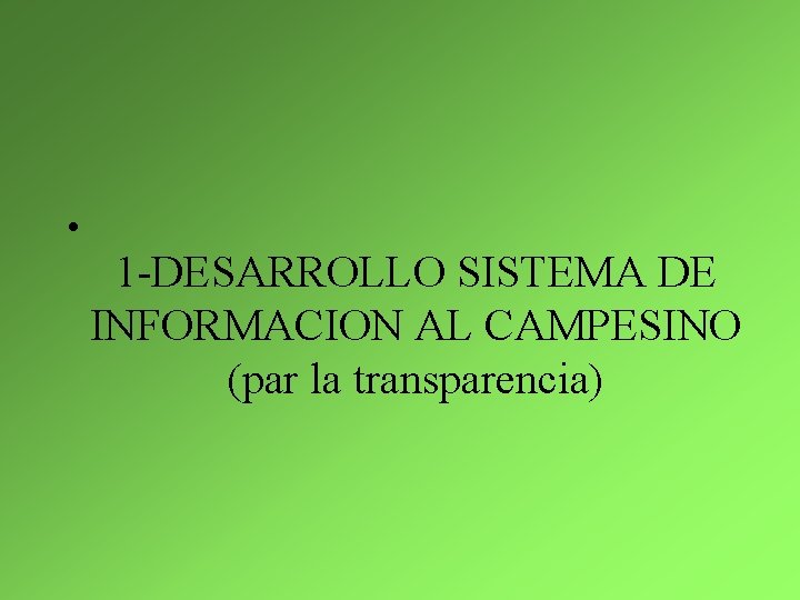  • 1 -DESARROLLO SISTEMA DE INFORMACION AL CAMPESINO (par la transparencia) 