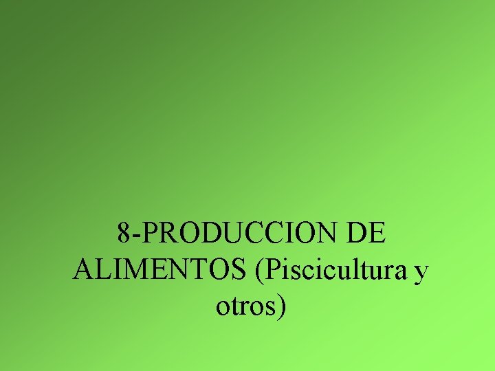 8 -PRODUCCION DE ALIMENTOS (Piscicultura y otros) 