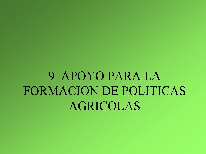 9. APOYO PARA LA FORMACION DE POLITICAS AGRICOLAS 