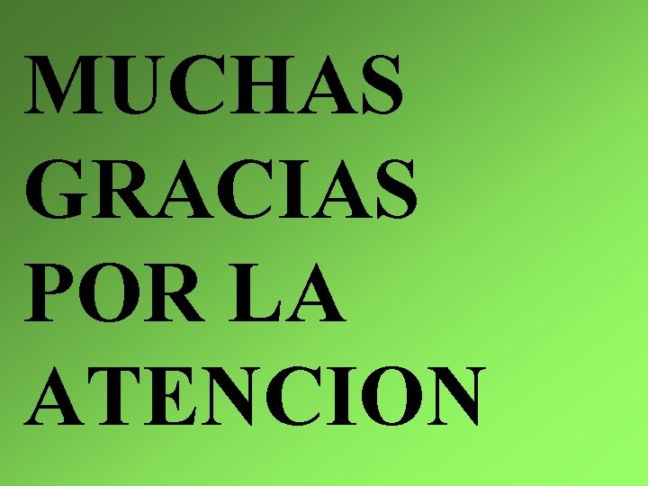 MUCHAS GRACIAS POR LA ATENCION 