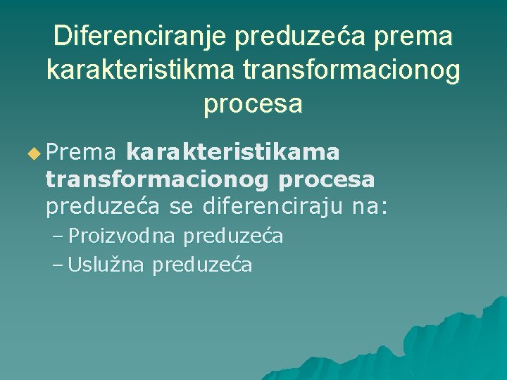 Diferenciranje preduzeća prema karakteristikma transformacionog procesa u Prema karakteristikama transformacionog procesa preduzeća se diferenciraju