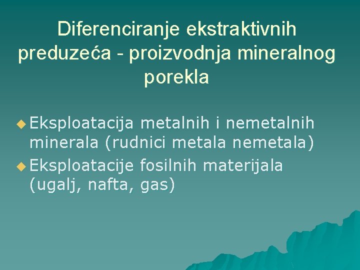 Diferenciranje ekstraktivnih preduzeća - proizvodnja mineralnog porekla u Eksploatacija metalnih i nemetalnih minerala (rudnici