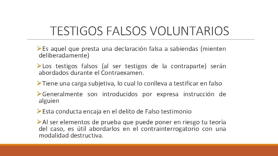 TESTIGOS FALSOS VOLUNTARIOS ØEs aquel que presta una declaración falsa a sabiendas (mienten deliberadamente)