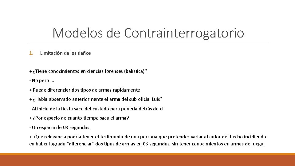 Modelos de Contrainterrogatorio 1. Limitación de los daños + ¿Tiene conocimientos en ciencias forenses