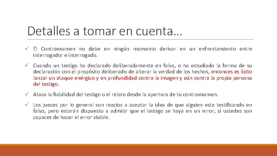 Detalles a tomar en cuenta… ü El Contraexamen no debe en ningún momento derivar