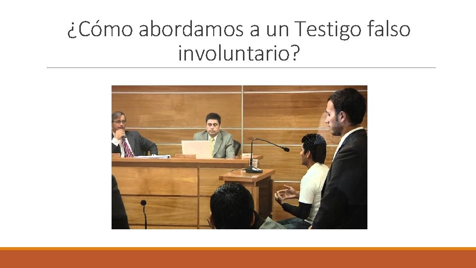 ¿Cómo abordamos a un Testigo falso involuntario? 