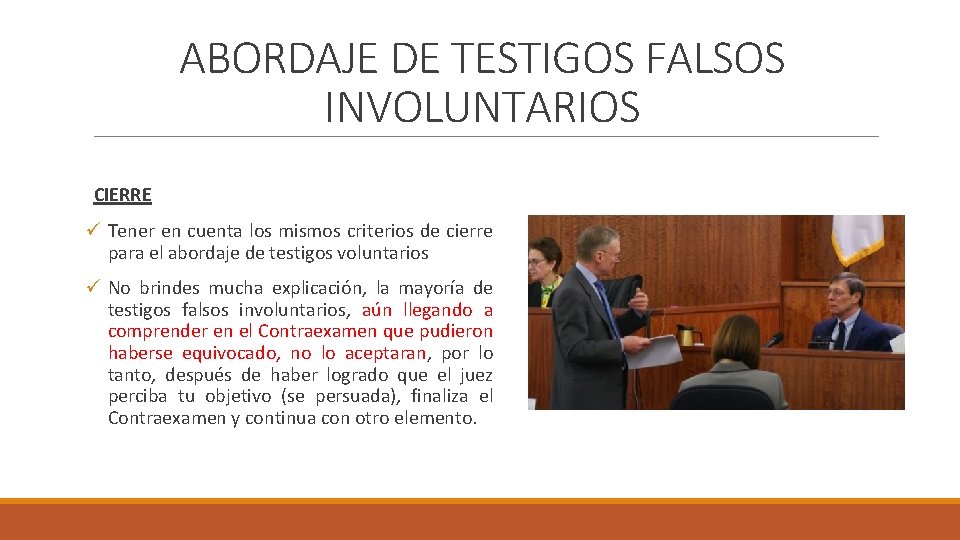 ABORDAJE DE TESTIGOS FALSOS INVOLUNTARIOS CIERRE ü Tener en cuenta los mismos criterios de