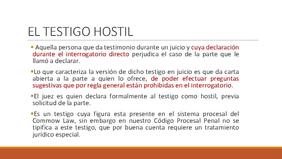 EL TESTIGO HOSTIL § Aquella persona que da testimonio durante un juicio y cuya