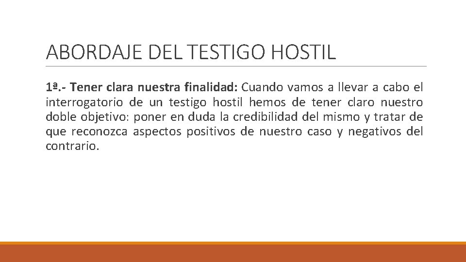 ABORDAJE DEL TESTIGO HOSTIL 1ª. - Tener clara nuestra finalidad: Cuando vamos a llevar