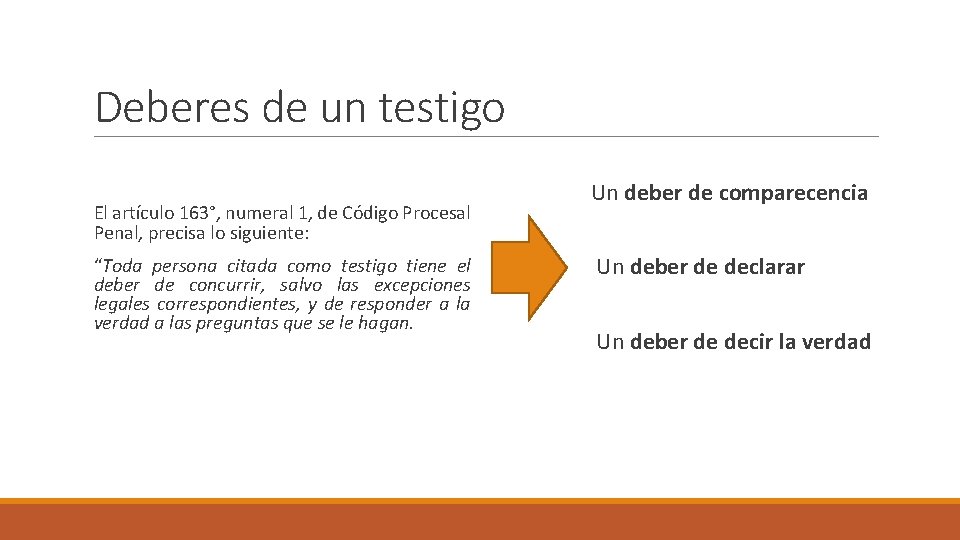 Deberes de un testigo El artículo 163°, numeral 1, de Código Procesal Penal, precisa