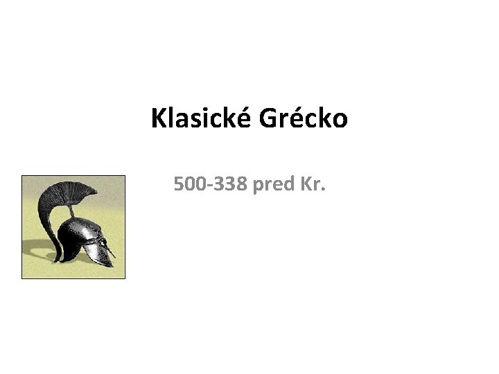 Klasické Grécko 500 -338 pred Kr. 