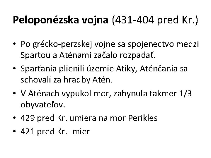 Peloponézska vojna (431 -404 pred Kr. ) • Po grécko-perzskej vojne sa spojenectvo medzi