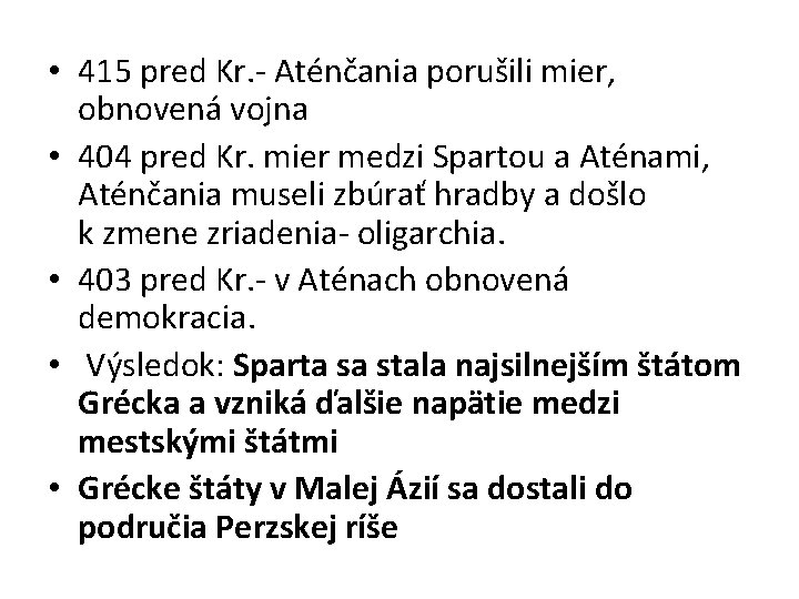  • 415 pred Kr. - Aténčania porušili mier, obnovená vojna • 404 pred