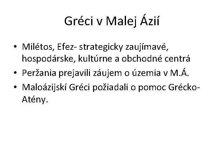 Gréci v Malej Ázií • Milétos, Efez- strategicky zaujímavé, hospodárske, kultúrne a obchodné centrá
