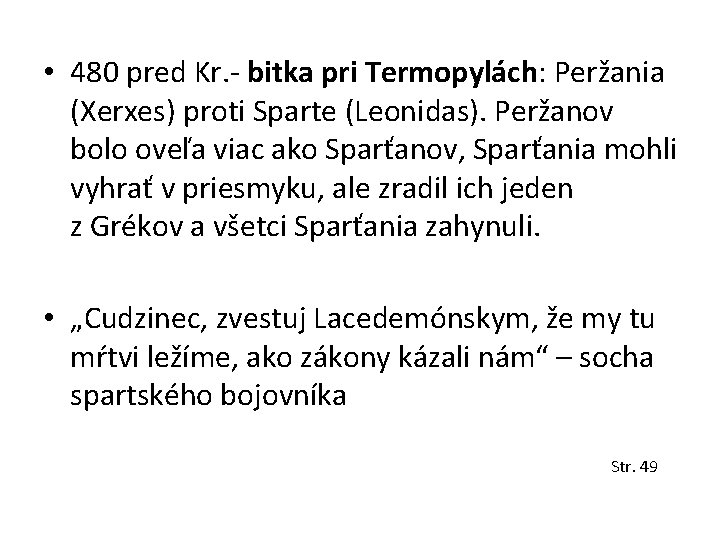  • 480 pred Kr. - bitka pri Termopylách: Peržania (Xerxes) proti Sparte (Leonidas).