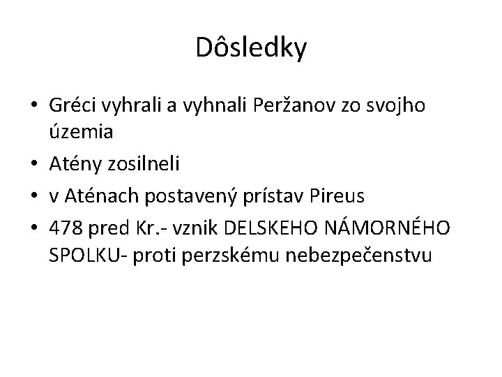 Dôsledky • Gréci vyhrali a vyhnali Peržanov zo svojho územia • Atény zosilneli •