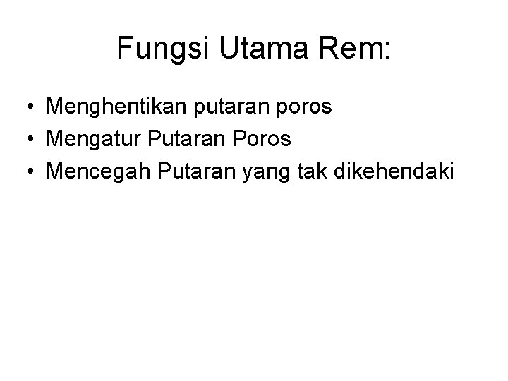 Fungsi Utama Rem: • Menghentikan putaran poros • Mengatur Putaran Poros • Mencegah Putaran Fungsi Utama Rem: • Menghentikan putaran poros • Mengatur Putaran Poros • Mencegah Putaran