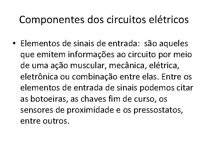 Componentes dos circuitos elétricos • Elementos de sinais de entrada: são aqueles que emitem