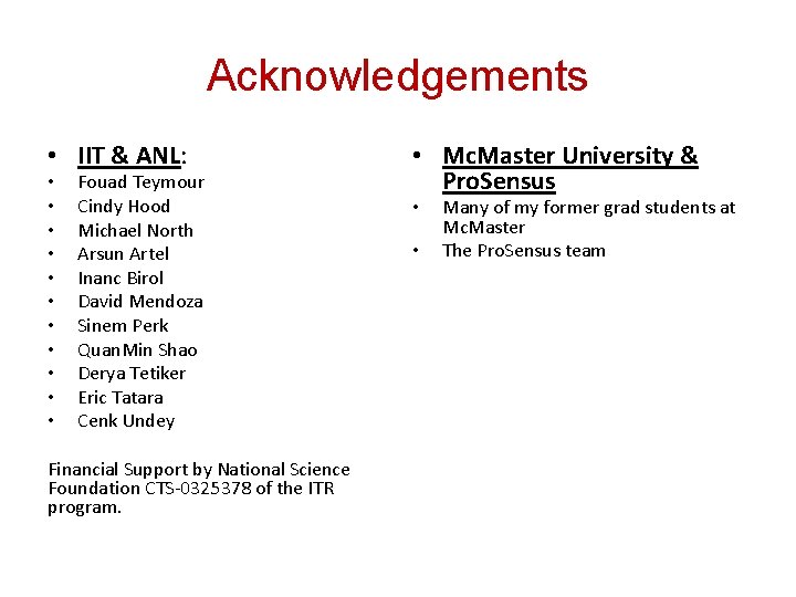 Acknowledgements • IIT & ANL: • • • Fouad Teymour Cindy Hood Michael North