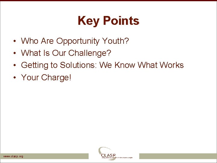 Key Points • • Who Are Opportunity Youth? What Is Our Challenge? Getting to