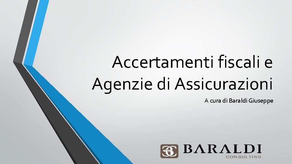 Accertamenti fiscali e Agenzie di Assicurazioni A cura di Baraldi Giuseppe 