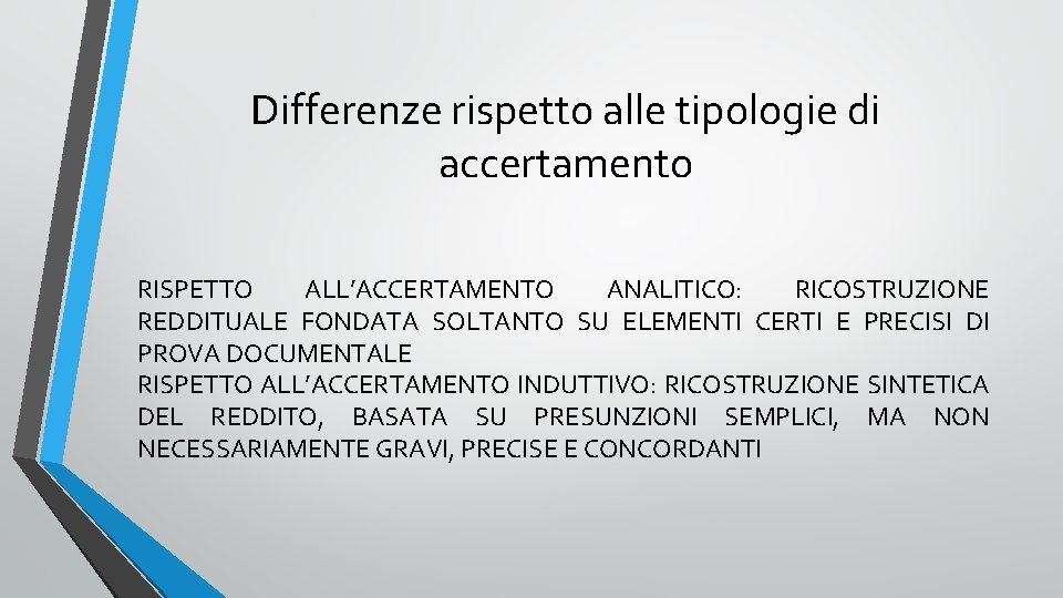 Differenze rispetto alle tipologie di accertamento RISPETTO ALL’ACCERTAMENTO ANALITICO: RICOSTRUZIONE REDDITUALE FONDATA SOLTANTO SU