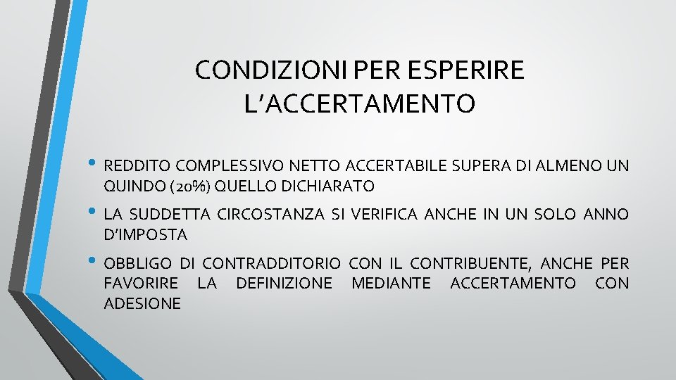 CONDIZIONI PER ESPERIRE L’ACCERTAMENTO • REDDITO COMPLESSIVO NETTO ACCERTABILE SUPERA DI ALMENO UN QUINDO