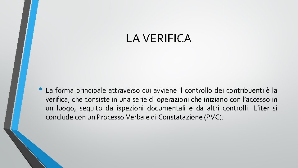 LA VERIFICA • La forma principale attraverso cui avviene il controllo dei contribuenti è