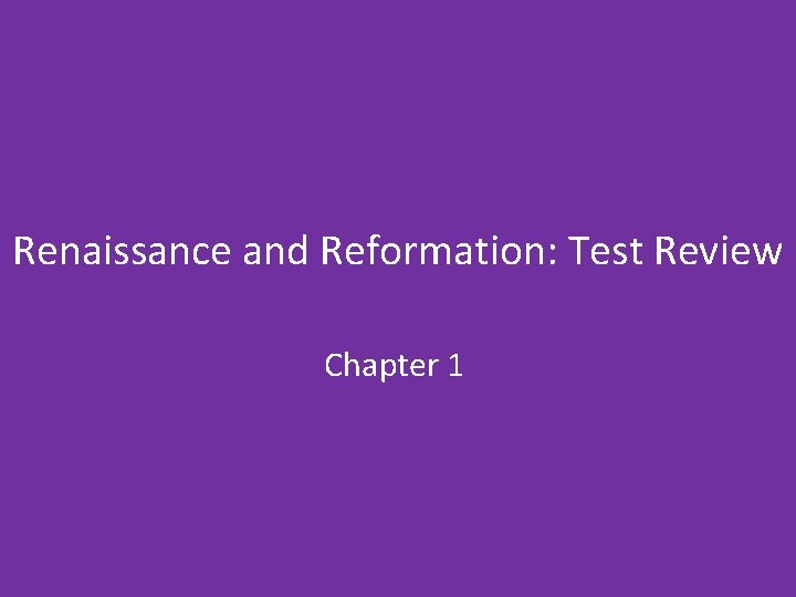 Renaissance and Reformation: Test Review Chapter 1 