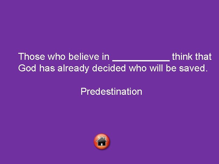 Those who believe in think that God has already decided who will be saved.