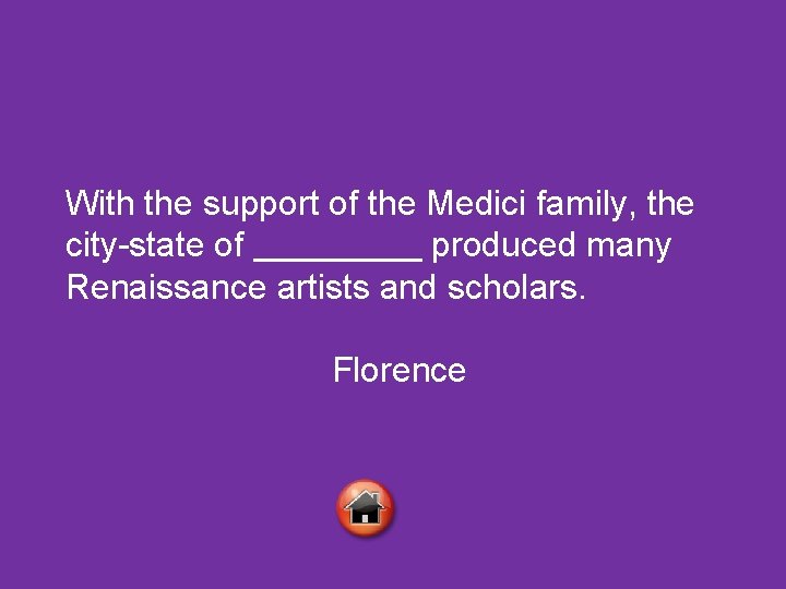 With the support of the Medici family, the city-state of produced many Renaissance artists