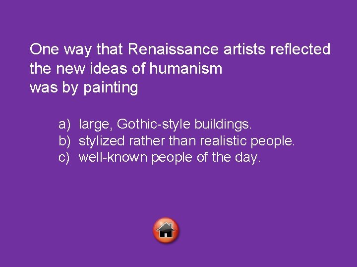 One way that Renaissance artists reflected the new ideas of humanism was by painting