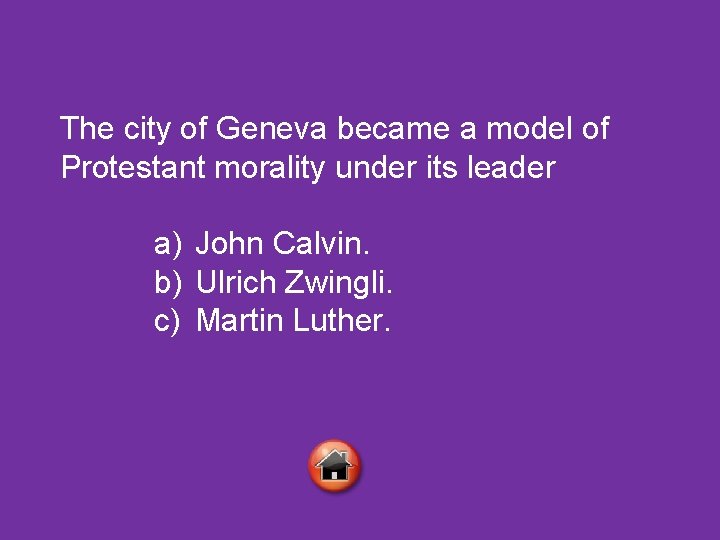 The city of Geneva became a model of Protestant morality under its leader a)