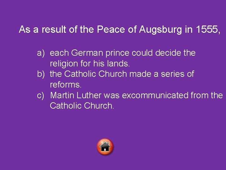 As a result of the Peace of Augsburg in 1555, a) each German prince