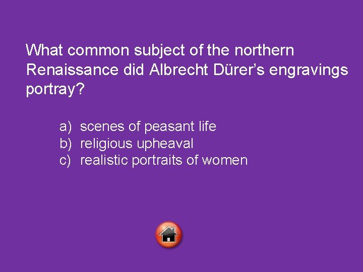 What common subject of the northern Renaissance did Albrecht Dürer’s engravings portray? a) scenes