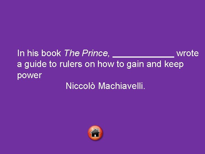 In his book The Prince, wrote a guide to rulers on how to gain